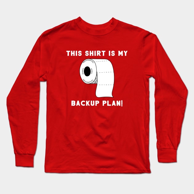 This Shirt Is My Backup Plan! Long Sleeve T-Shirt by SquatchVader